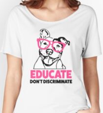 Educate don't Discriminate Pitbull Awareness womens shirt Women's Relaxed Fit T-Shirt