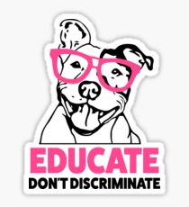 Educate don't Discriminate Pitbull Awareness womens shirt Sticker