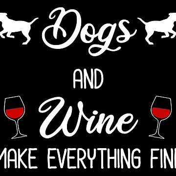 Wine Glass - Dogs & Wine Make Everything Fine