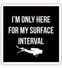 I'm only here for my surface interval. Sticker