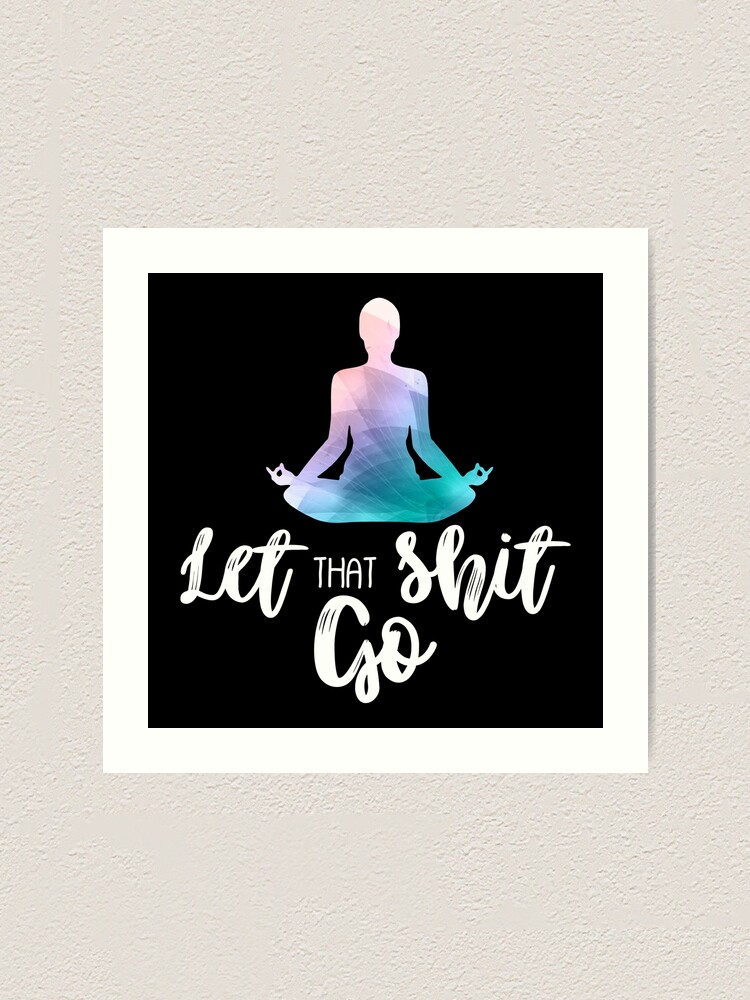 Yoga Pilates Let Go Merde Que Drôle Yoga T Drôle Yogi Shirt Drôle De Méditation T Impression Artistique