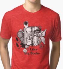 I Like Big Books Tri-blend T-Shirt