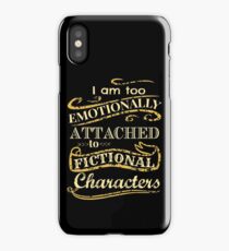 I am too emotionally attached to fictional characters iPhone Case/Skin