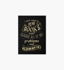 I just want to read BOOKS and ignore all of my problems and responsibilities Art Board