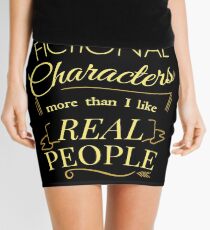 I like fictional characters more than real people Mini Skirt