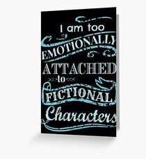 I am too emotionally attached to fictional characters #2 Greeting Card