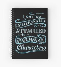 I am too emotionally attached to fictional characters #2 Spiral Notebook