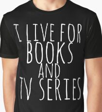 i live for books and tv series (white) Graphic T-Shirt