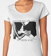 I Died For You One Time, But Never Again Women's Premium T-Shirt