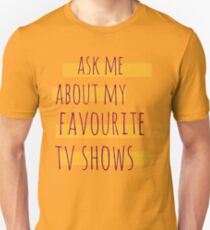 ask me about my favourite tv shows Unisex T-Shirt