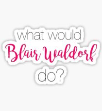 What Would Blair Waldorf Do? Sticker