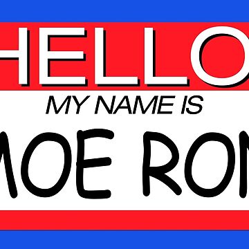 HELLO! MY NAME IS MOE RON