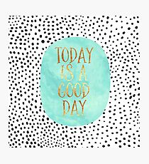 Today is a good day Photographic Print