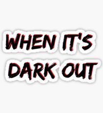 When It's Dark Out Sticker