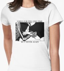I Died For You One Time, But Never Again Women's Fitted T-Shirt