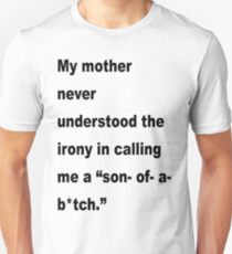 My mother never understood the irony. Unisex T-Shirt