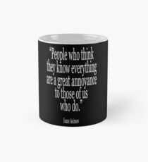 Isaac, Asimov, People who think they know everything are a great annoyance to those of us who do Mug