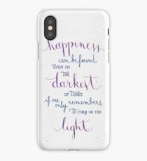 Happiness can be found even in the darkest of times iPhone Case