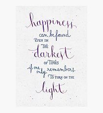 Happiness can be found even in the darkest of times Photographic Print