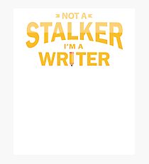 Not a Stalker, I'm a Writer Photographic Print