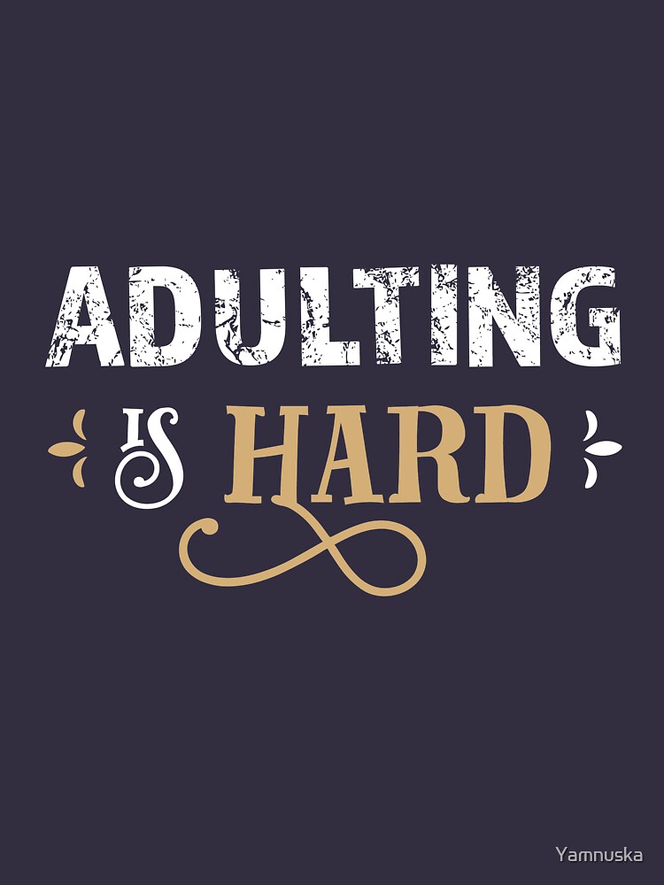 adulting is hard t shirt