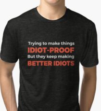 They Keep Making Better Idiots - Funny Programming Jokes Tri-blend T-Shirt
