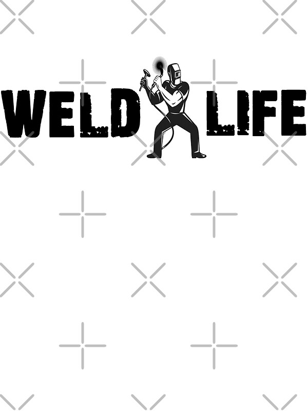 "Weld Life Welder Shirt, Sticker, Poster, Skin, Case, Mug ...