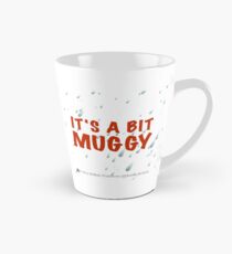 It's a bit muggy Tall Mug