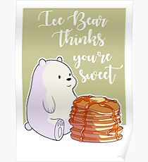 Ice Bear Thinks You're Sweet Poster
