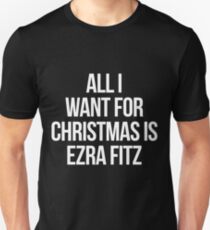 All I want for Christmas is Ezra Fitz-- White Unisex T-Shirt