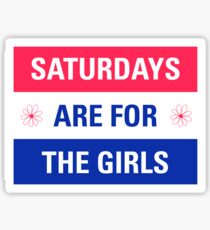 Saturdays Are For.... The Girls Sticker