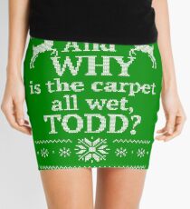 Christmas Vacation "And WHY is the carpet all wet, TODD?" Mini Skirt