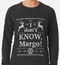 Christmas Vacation "I don't KNOW, Margo!" Lightweight Sweatshirt