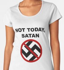 Anti Nazi - NOT TODAY, SATAN Women's Premium T-Shirt