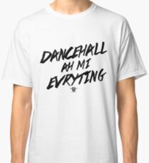 Dancehall Ah Mi Evryting Classic T-Shirt
