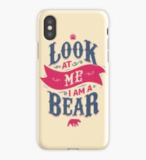 LOOK AT ME I AM A BEAR iPhone Case