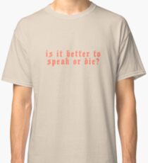 Ist es besser zu sprechen oder zu sterben? Classic T-Shirt