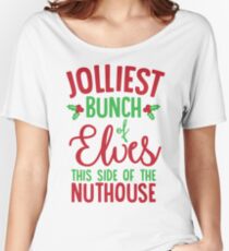 Jolliest Bunch Of Elves This Side Of The Nuthouse Women's Relaxed Fit T-Shirt