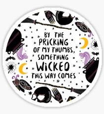By the pricking of my thumbs, something wicked this way comes Sticker