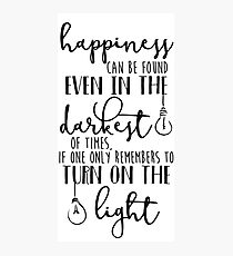 Happiness Can Even Be Found in the Darkest of Times Photographic Print