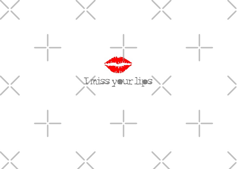 "miss your lips" by emmepi Redbubble