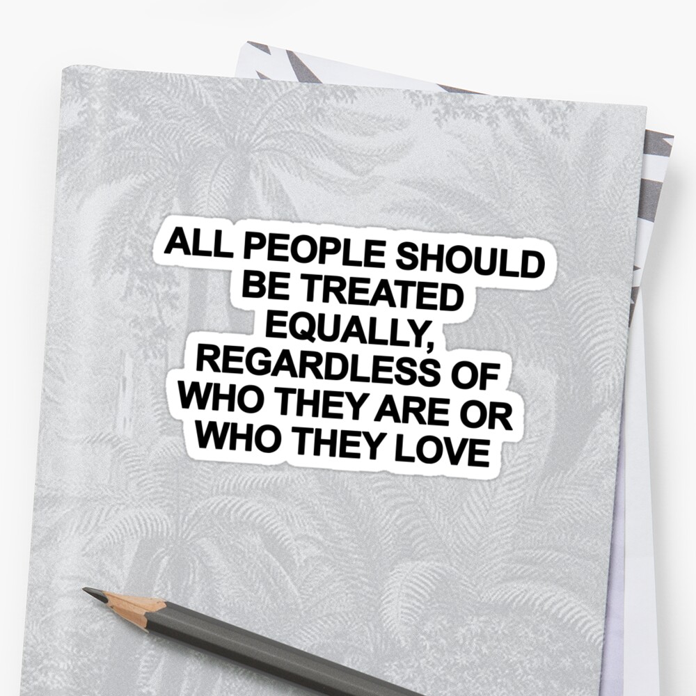 all-people-should-be-treated-equally-regardless-of-who-they-are-or