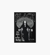 "BLACK- It's All I Wear"- Morticia Addams Art Board