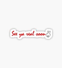 See Ya Real Soon Sticker