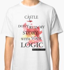 Castle "Don't Ruin My Story With Your Logic" Classic T-Shirt