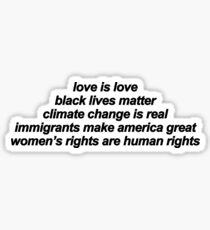 Love Is Love, Black Lives Matter, Climate Change is Real, Immigrants Make America Great, Women's rights are human rights Sticker