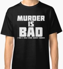 Murder Is Bad | Funny Novelty T-Shirt Classic T-Shirt