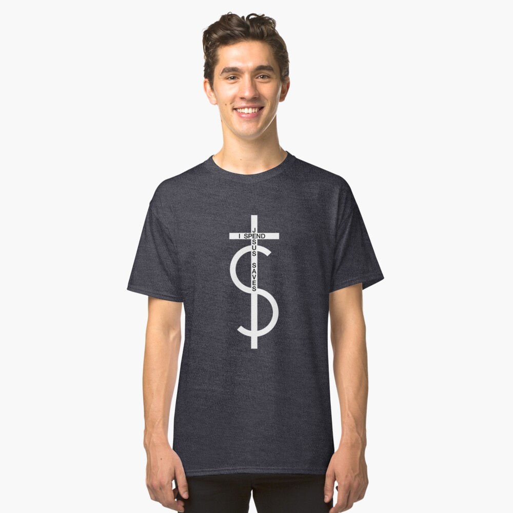 Jesus saves. I spend. (White) Classic T-Shirt