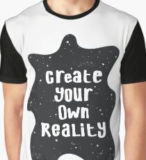 Create Your Own Reality Graphic T-Shirt