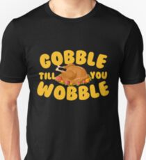 Gobble Till You Wobble Unisex T-Shirt